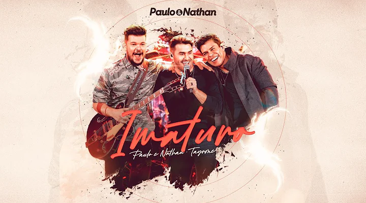 'Imaturo' - Paulo e Nathan part. Tayrone