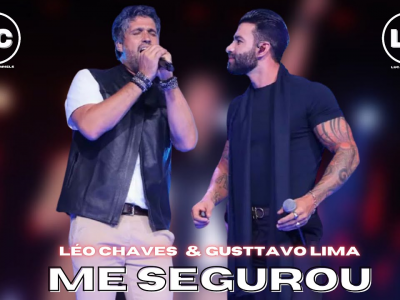 'Me Segurou' - Léo Chaves e Gusttavo Lima