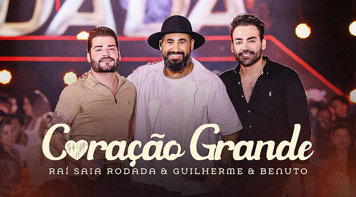 'Coração Grande' - Raí Saia Rodada part. Guilherme e Benuto