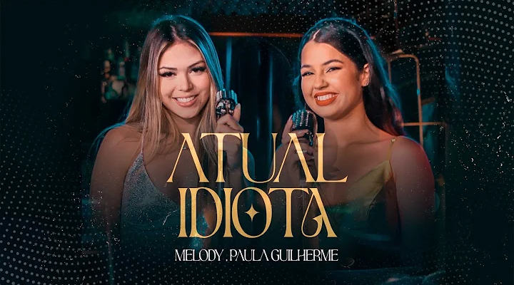 Atual Idiota Melody Paula Guilherme