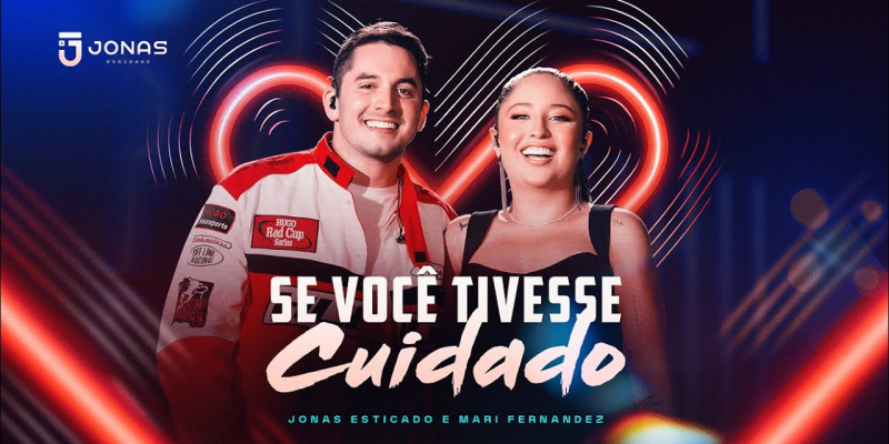 'Se Você Tivesse Cuidado' - Jonas Esticado e Mari Fernandez