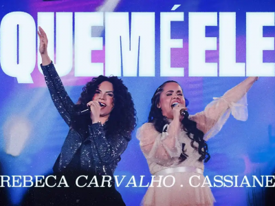 'Quem é Ele' - Rebeca Carvalho e Cassiane